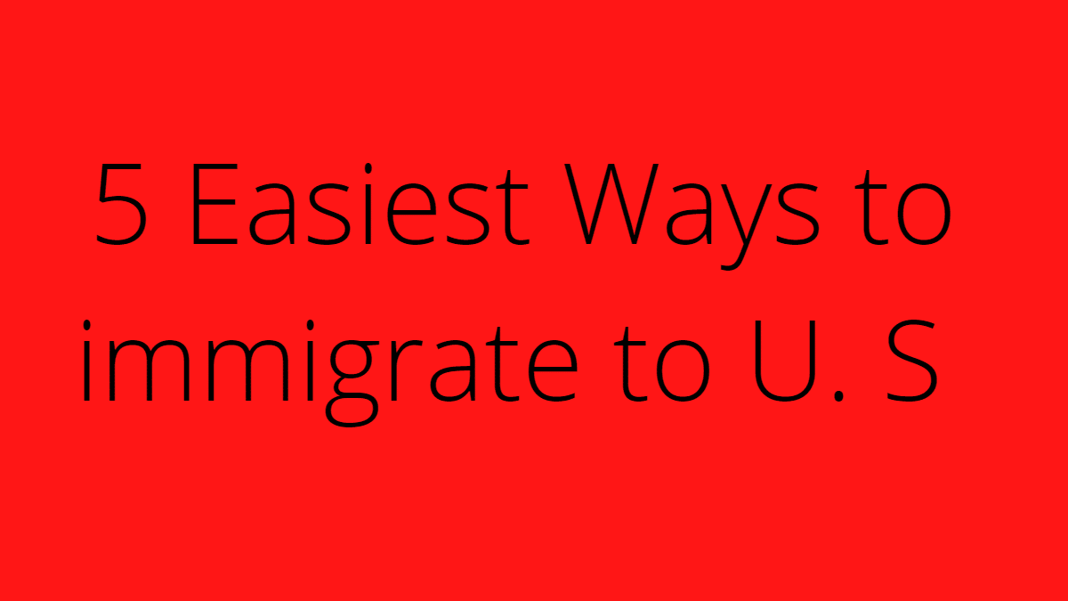 Ways to immigrate to U. S